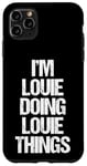 iPhone 11 Pro Max I'm Louie Doing Louie Things - Funny Saying Cool Name Louie Case