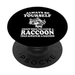 Always Be Yourself Except When You Can Be A Raccoon PopSockets Support et Grip pour Smartphones et Tablettes