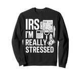 IRS I’m Really Stressed Tax Season Sweatshirt