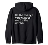 Be The Change You Wish To See Political Inspirational Quote Zip Hoodie