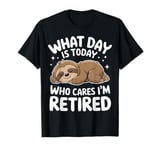 Sloth What Day Is Today Who Cares I'M Retired T-Shirt