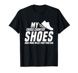 My Shoes Have More Miles Than Your Car Cross Country Running T-Shirt