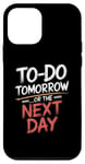 iPhone 12 mini To Do Tomorrow Or The Next Day Procrastination Lover Case