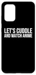 Coque pour Galaxy S20+ Let's Cuddle And Watch Anime – Amusant Anime Lover