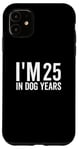 Coque pour iPhone 11 I'm 25 In Dog Years Funny Old Age Birthday Elder