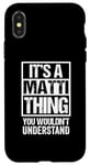 iPhone X/XS It's A Matti Thing You Wouldn't Understand First Name Case