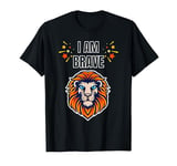 BRAVERY I'M BRAVE AS A LION T-Shirt