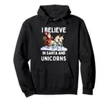 Christmas I Believe In Santa And Unicorns Pullover Hoodie