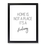 Home Is Not A Place Typography Quote Framed Wall Art Print, Ready to Hang Picture for Living Room Bedroom Home Office Décor, Black A2 (64 x 46 cm)