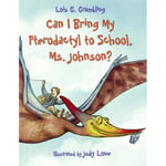 Can I Bring My Pterodactyl to School, Ms. Johnson? (häftad, eng)