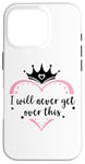 Coque pour iPhone 16 Pro I Will Never Get Over This Princess Crown Pink Girl Birthday