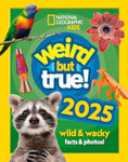 Weird but true! 2025: Discover weird, unbelievable facts and world records in this popular annual for the whole family (National Geographic Kids)