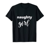 Funny Saying Naughty Girl T-Shirt