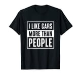 I like Cars more than People Funny Car Lover Gift T-Shirt