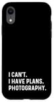 iPhone XR I Can't I Have Plans Photography - Photographer Photo Camera Case