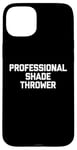 Coque pour iPhone 15 Plus Professional Shade Thrower T-Shirt funny saying sarcastic