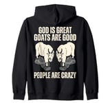 God Is Great Goats Are Good And People Are Crazy Zip Hoodie