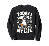 Today I Waddle Through My Life Penguin Sweatshirt