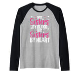 Not Sisters by Blood but Sisters by Heart Friendship Raglan Baseball Tee