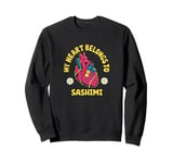 My Heart Belongs To Sashimi Unique Art Sweatshirt