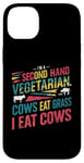 iPhone 14 Plus I am a second hand vegetarian Cows Eat Grass I Eat Cows Joke Case