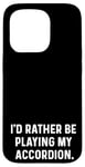 Coque pour iPhone 15 Pro I'd Rather Be Playing My Accordéon - Orchestre