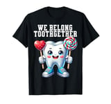 Tooth Brush We Belong Together Dental Valentines Day Dentist T-Shirt