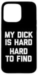 iPhone 15 Pro Max My Dick Is Hard (Hard To Find) - Funny Saying Guys Humor Men Case