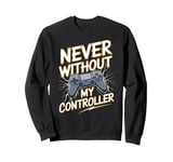 Never Without My Controller Retrogaming Video Game Gift Sweatshirt