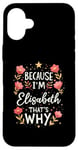 iPhone 16 Plus Women Because I'm Elisabeth That's Why Woman Name Case