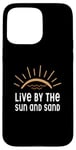 iPhone 15 Pro Max Live By The Sun And Sand Case