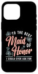 iPhone 16 Pro Max To The Best Maid Of Honor Bridal Team Wedding Maid Of Honor Case