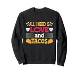 All I Need Is Love and Tacos Funny Valentine's Day Sweatshirt