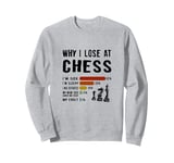 Why I Lose At Chess Worst Excuses For Chess Game Player Sweatshirt