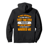 My Wife Apologized For The First Time Ever Pullover Hoodie