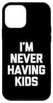 Coque pour iPhone 12 mini I'm Never Having Kids – Funny Saying Sarcastic Humour Novelty