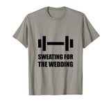 Sweating For The Wedding Funny T-Shirt T-Shirt