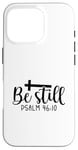 iPhone 16 Pro Be Still Psalm Christian Religious Quote Art Faith Pun Case