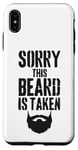 iPhone XS Max Sorry This Beard is Taken Funny Valentines Day for Him Case