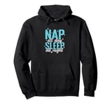 Nap all Day Sleep all Night Bed Dreaming Pullover Hoodie