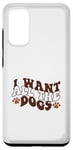 Coque pour Galaxy S20 Inscription « I Want All The Dogs »