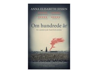 Om Hundrede År - Av Jessen Anna Elisabeth - Bok (Innbundet Bok) | Språk: Dansk