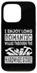 iPhone 13 Pro I Enjoy Long Romantic Walks Through The Hardware Store Funny Case