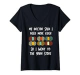 Womens My doctor said I need more fiber so I went to the yarn store V-Neck T-Shirt