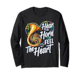 Hear The Horn Feel The Heart French Horn Classical Music Long Sleeve T-Shirt