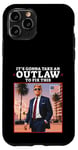 iPhone 11 Pro Trump 2024 It's Gonna Take an Outlaw HillBilly Felon to fix Case