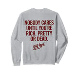 Nobody Cares Until You're Rich Pretty or Dead Sweatshirt