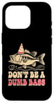 Coque pour iPhone 16 Pro Don't Be A Dumb Bass Funny Fishing Citation Funny Fishing Meme