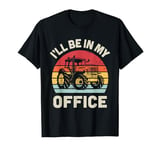 Farmer I'll Be In My Office Tractor Lover Retro Farming T-Shirt