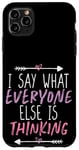 Coque pour iPhone 11 Pro Max I Say What Everyone Else Is Thinking